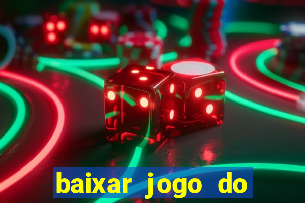 baixar jogo do tigrinho para ganhar dinheiro